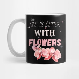 Life is better with flowers Flowers lover design gift for her who love floral design Mug